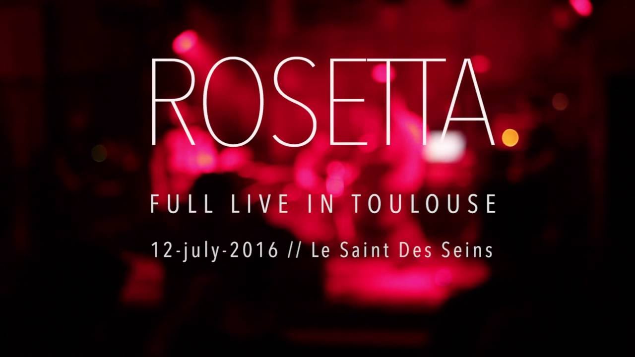 ROSETTA // Full HD live Toulouse