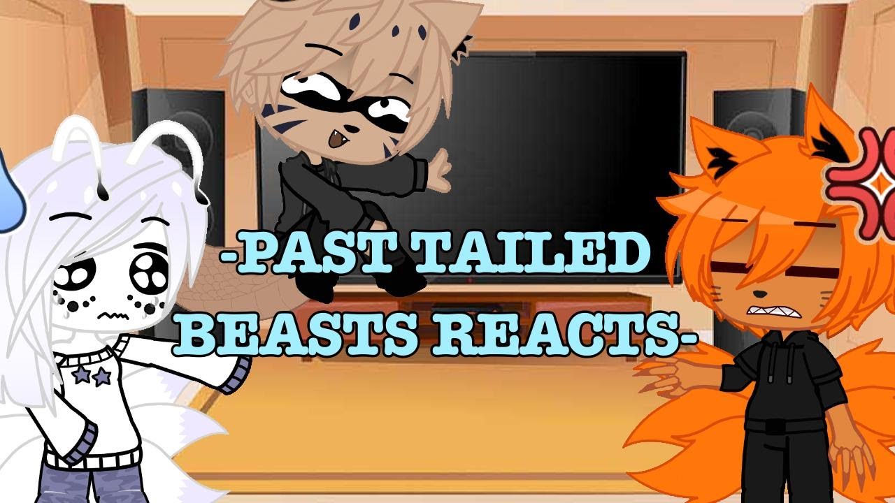 | PAST TAILED BEASTS REACTS | *inspired*