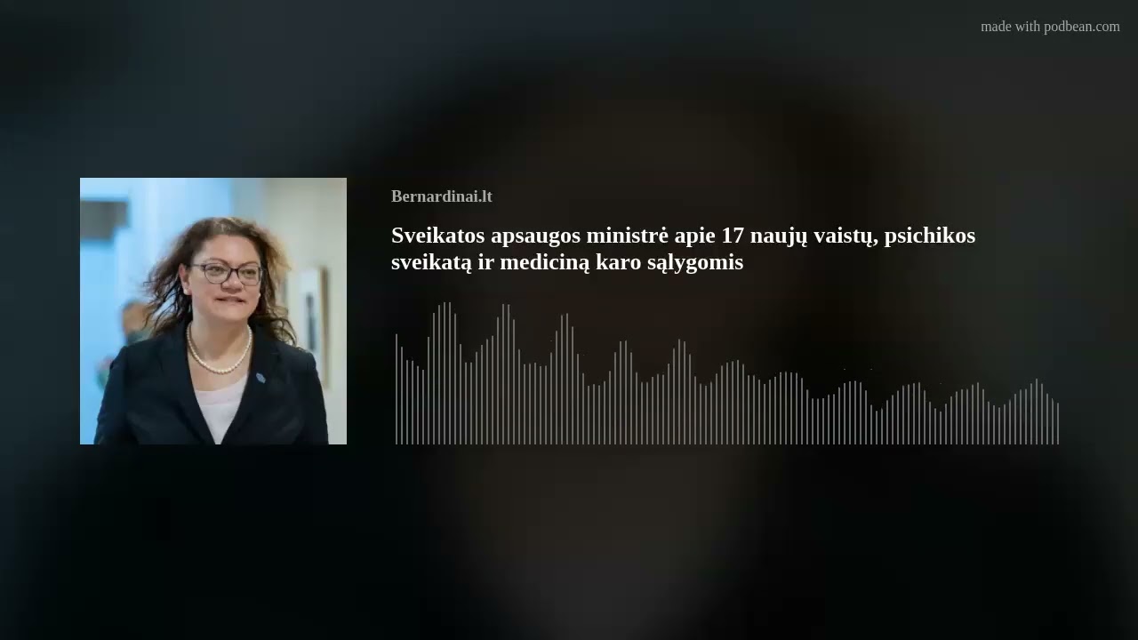 Sveikatos apsaugos ministrė – apie 17 naujų vaistų, psichikos sveikatą ir mediciną karo sąlygomis