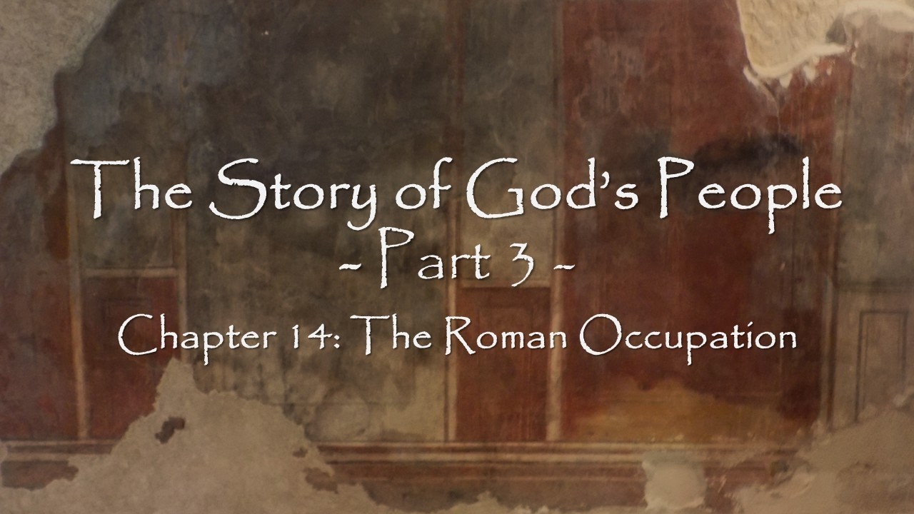 The Story of God's People Part 3: Chapter 14 - The Roman Occupation