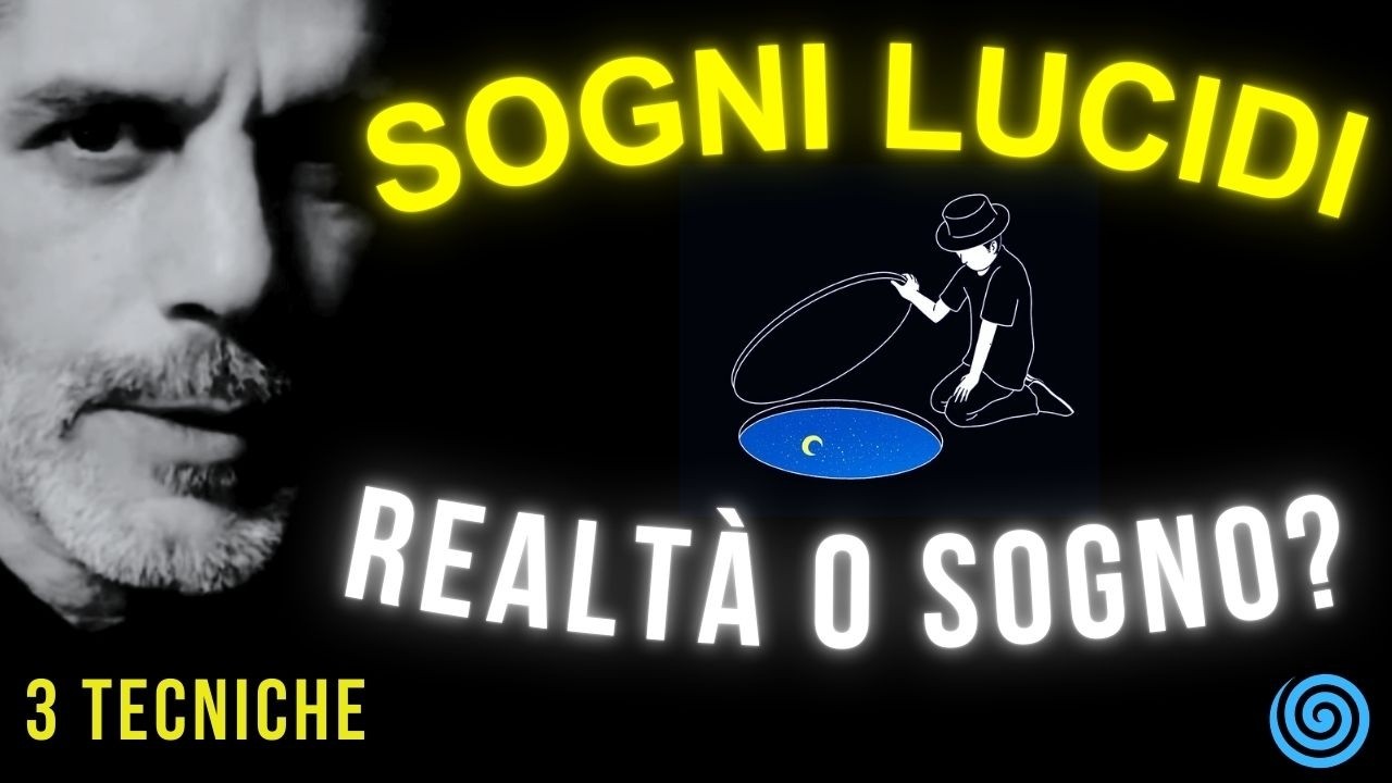 Sogni Lucidi per Cambiare la Tua Realtà | 3 Tecniche