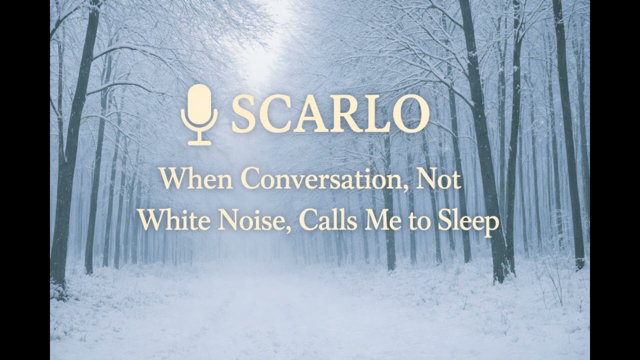 When Conversation, Not White Noise, Calls Me to Sleep | Scarlo Monologue