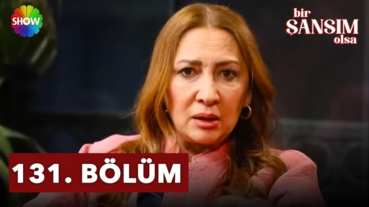 Bir Şansım Olsa 131. Bölüm