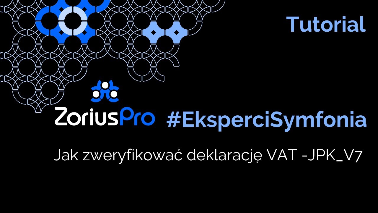 ZoriusPro #EksperciSymfonia Jak sprawdzić deklarację VAT - JPK_V7