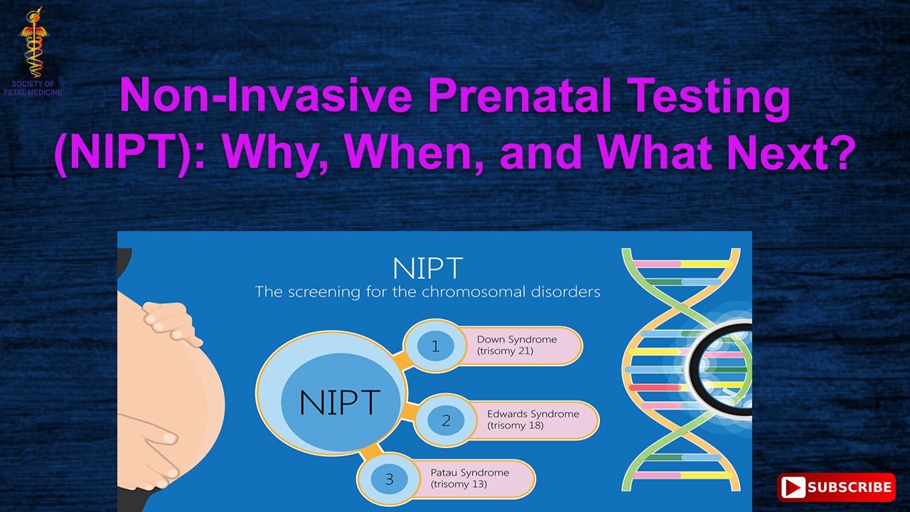 Non-Invasive Prenatal Testing (NIPT): Why, When, and What Next?