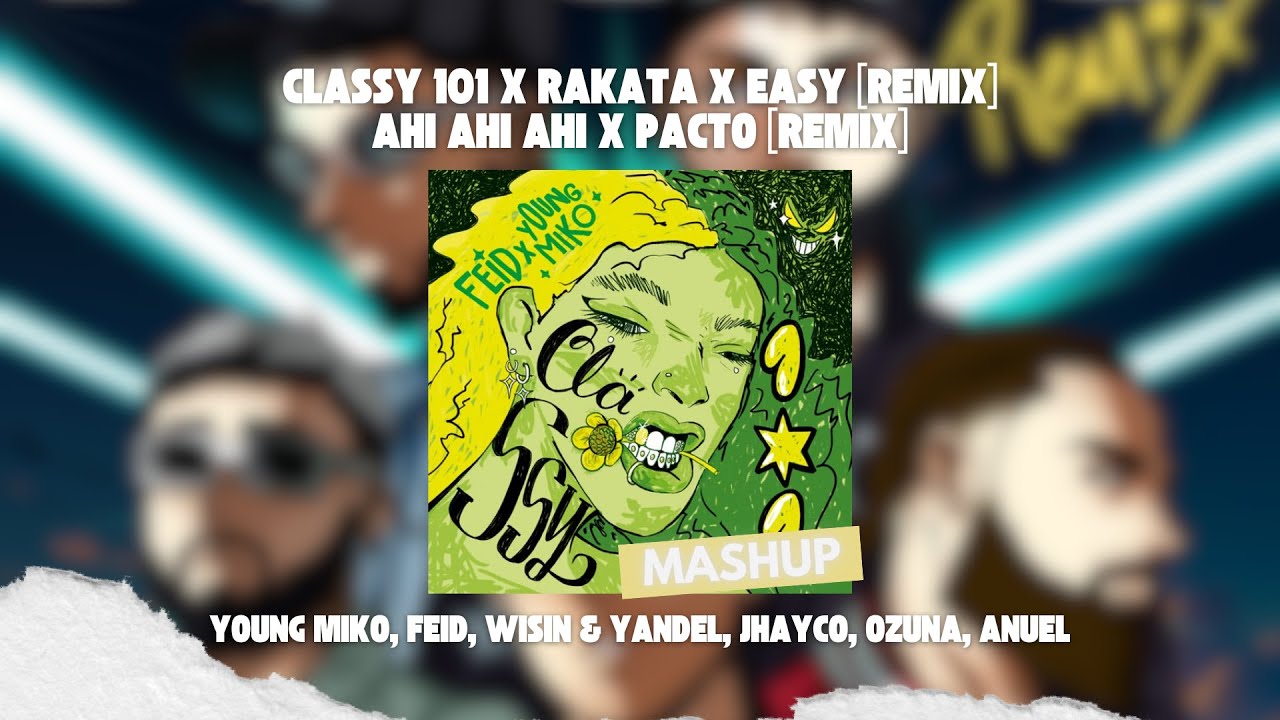 Feid, Wisin & Yandel, Jhayco, Anuel AA - CLASSY 101 x Rakata x Easy (Remix) x Ahi Ahi Ahi x PACTO