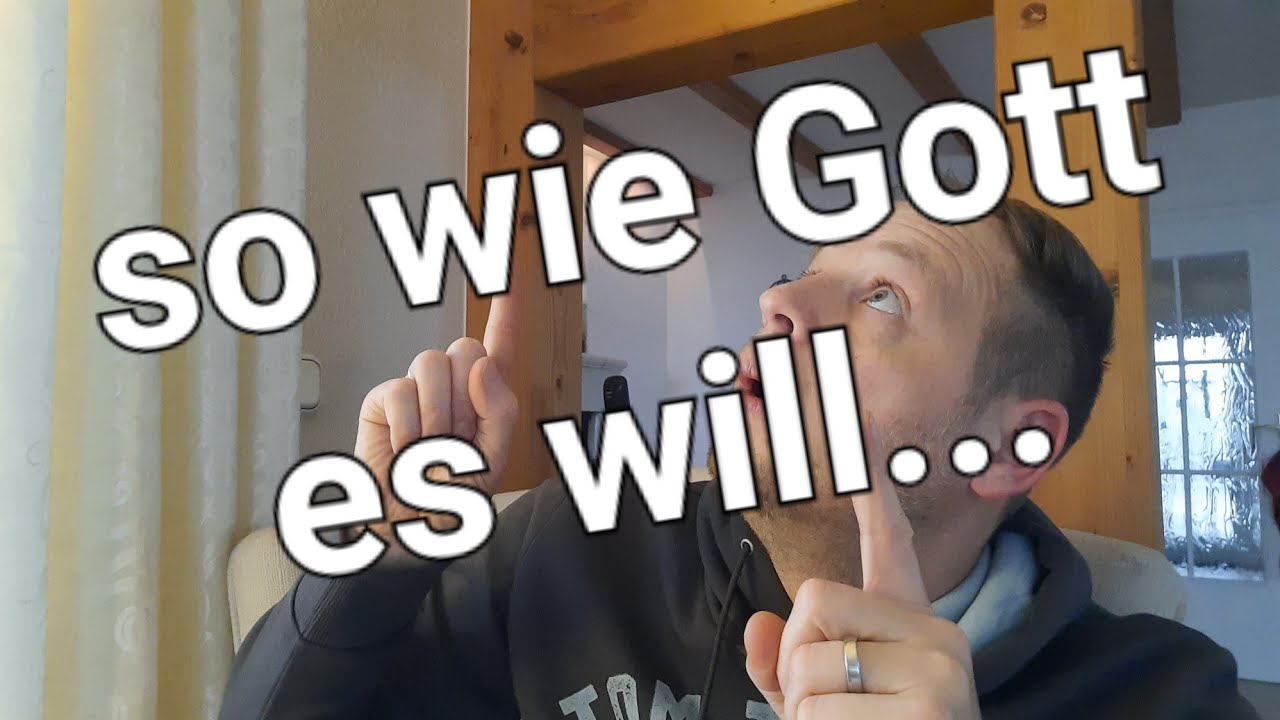 So wie Gott es will...