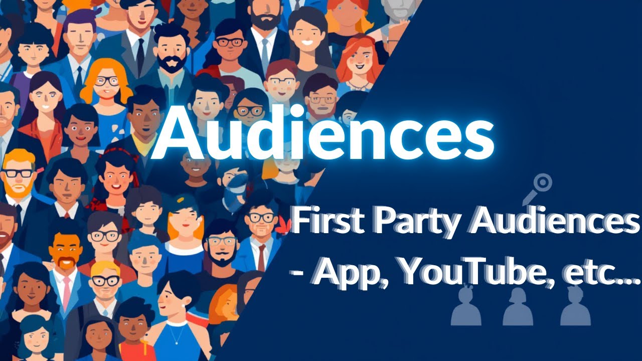 First Party Audiences - App Users, YouTube Users, Customer Match List & GA4