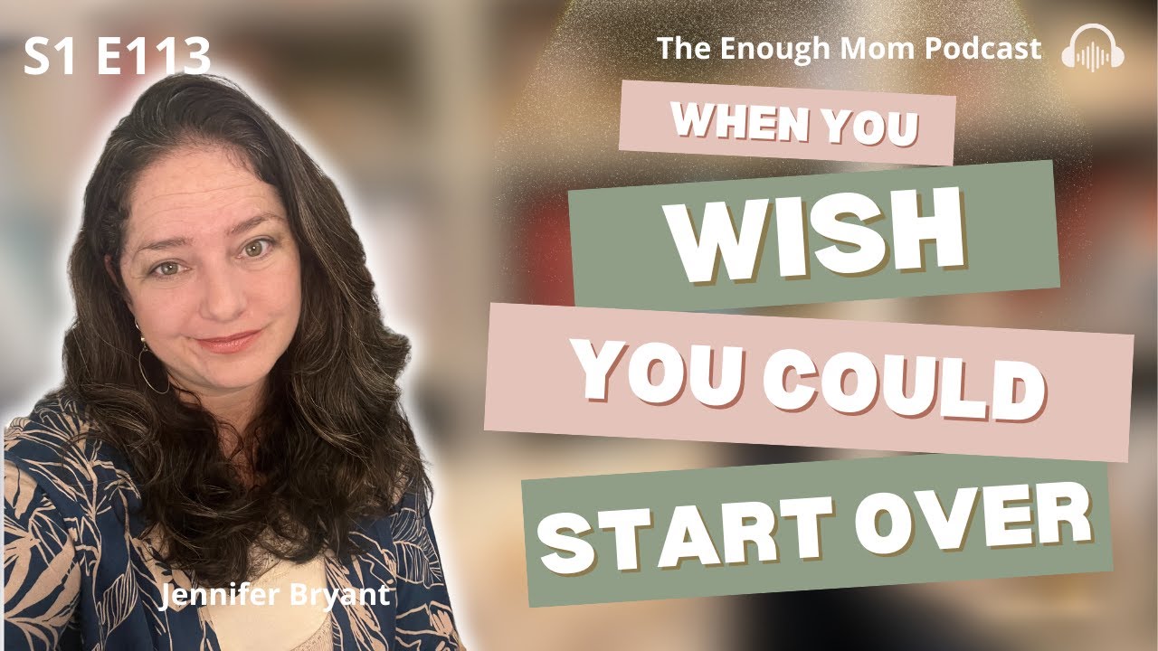 Eps 113 | When You Wish You Could Start Over