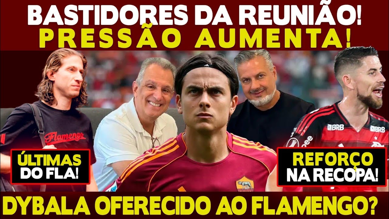 BASTIDORES DA REUNIÃO! CLIMA ESQUENTOU! DYBALA OFERECIDO AO FLA! REFORÇO NA RECOPA!
