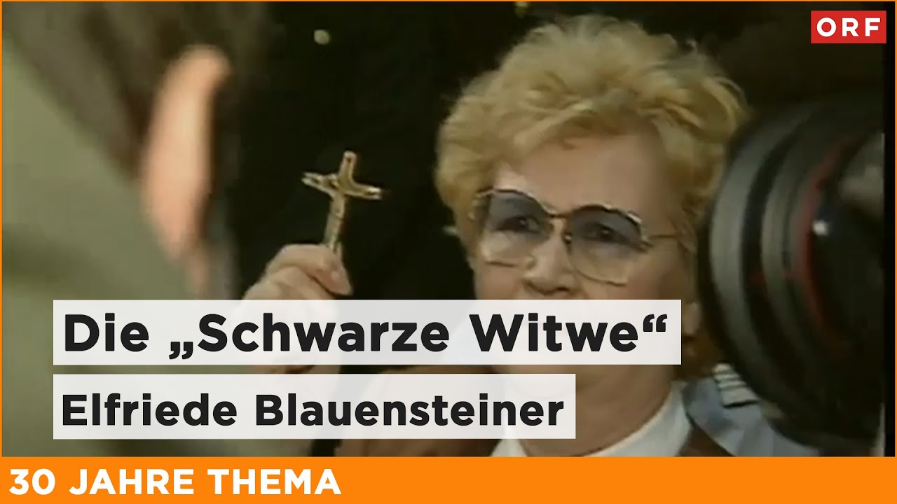 Die &bdquo;Schwarze Witwe&ldquo; Elfriede Blauensteiner | Thema 10.02.1997