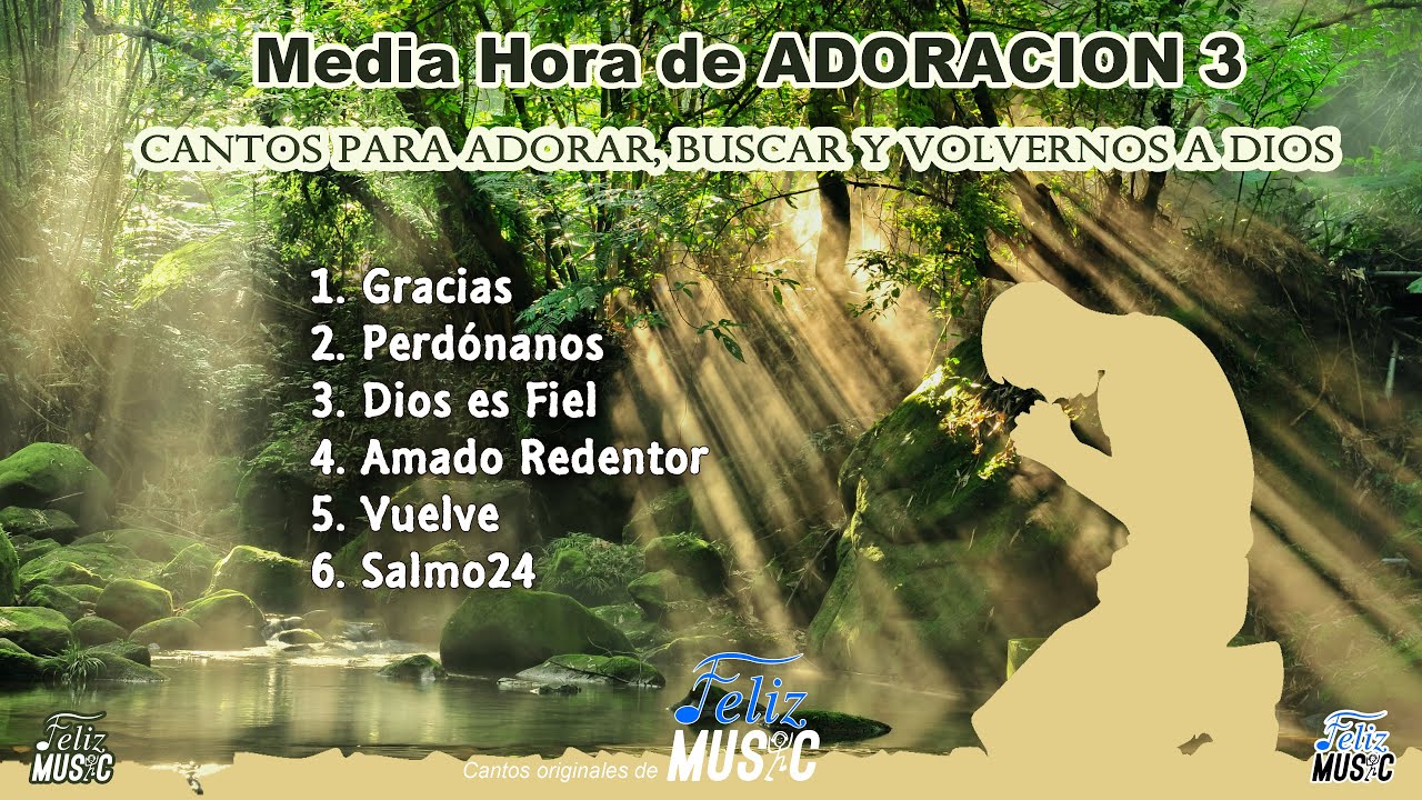 Media Hora de Adoracion 3 - Medley de Adoración - Compilación Cantos de Adoración  -Feliz Music