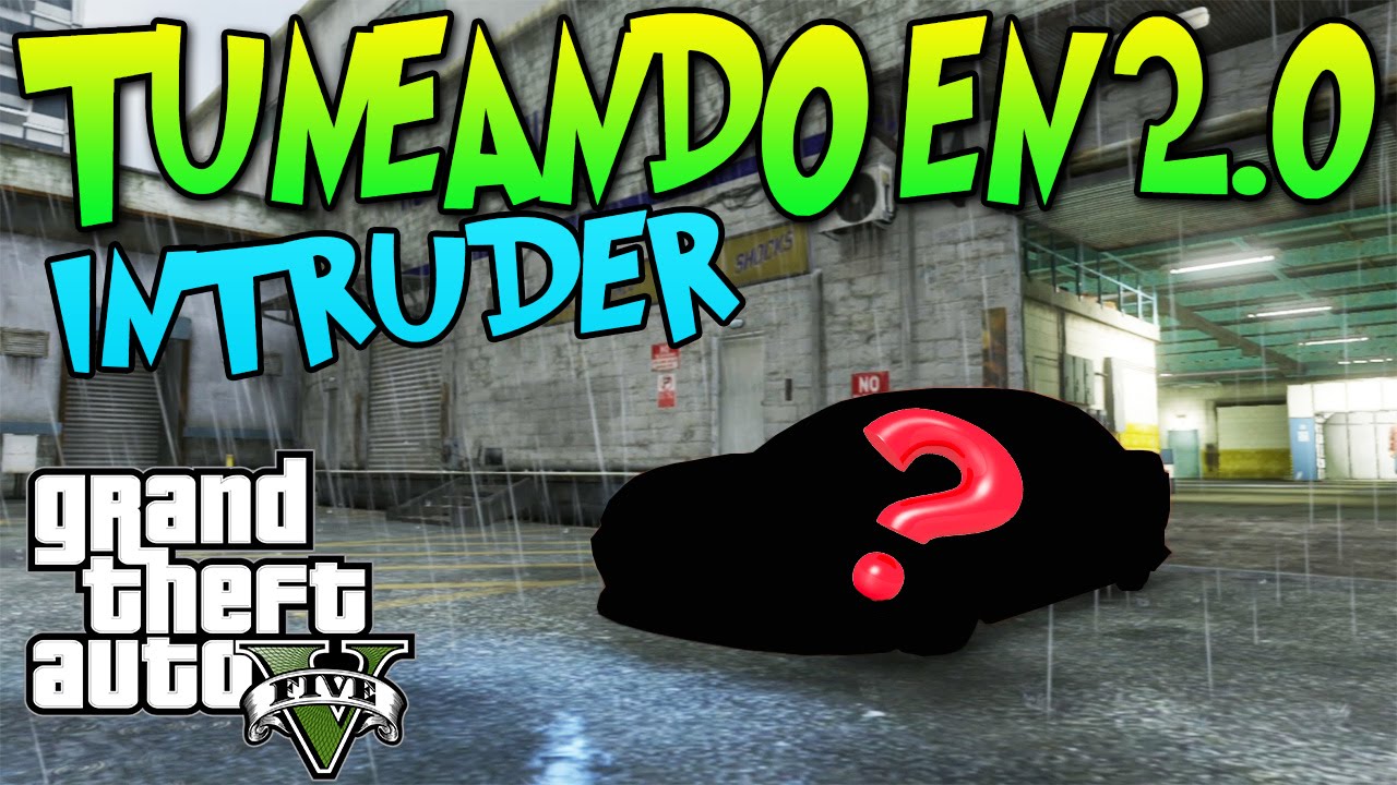 GTA 5 TUNEANDO EN 2.0 "EL INTRUDER", COCHE FAMILIAR TRANSFORMADO EN LA MAQUINA!! GTA V xFaRgAnx