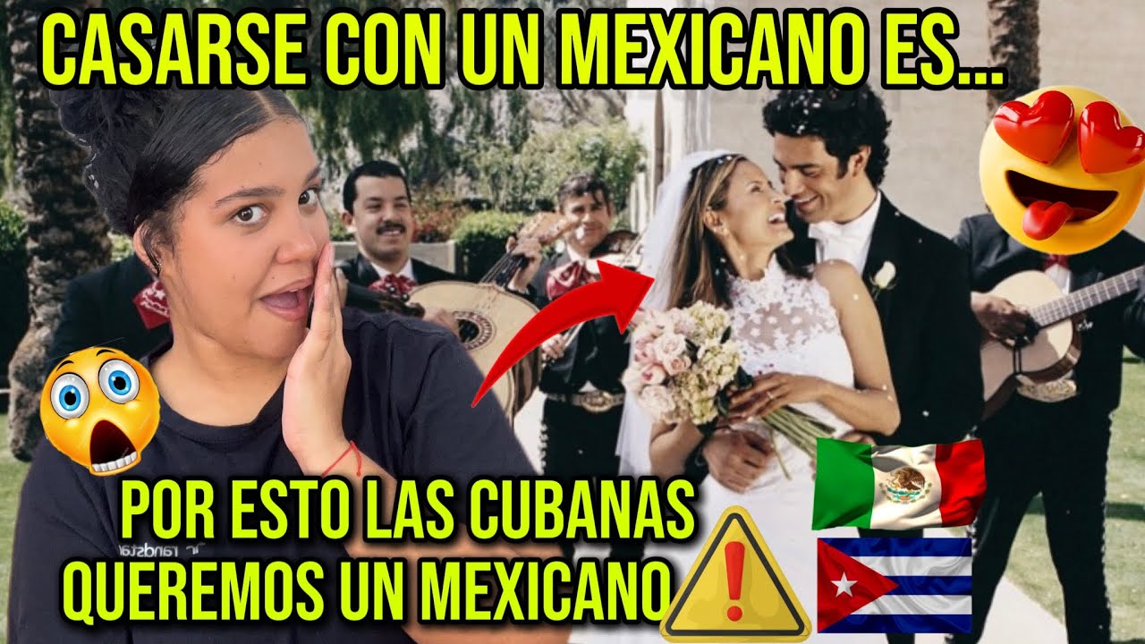 VENTAJAS😱que tiene UNA CUBANA🇨🇺de CASARSE💍con un MEXICANO🇲🇽😳