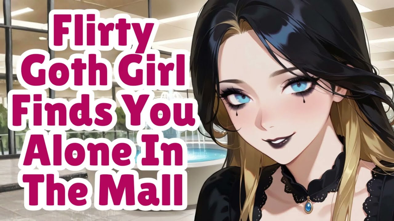 Flirty Goth Girl Finds You Alone In The Mall [F4M] [ASMR]