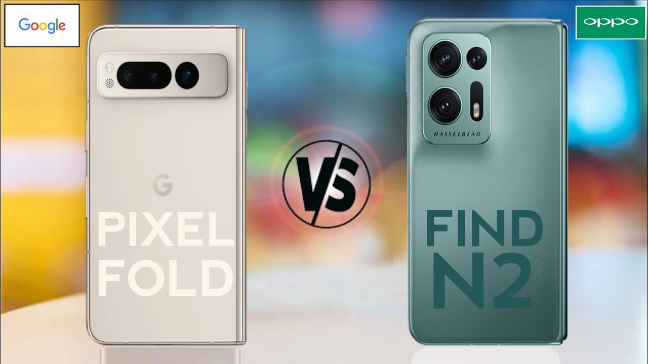 Google Pixel Fold Vs Oppo Find N2