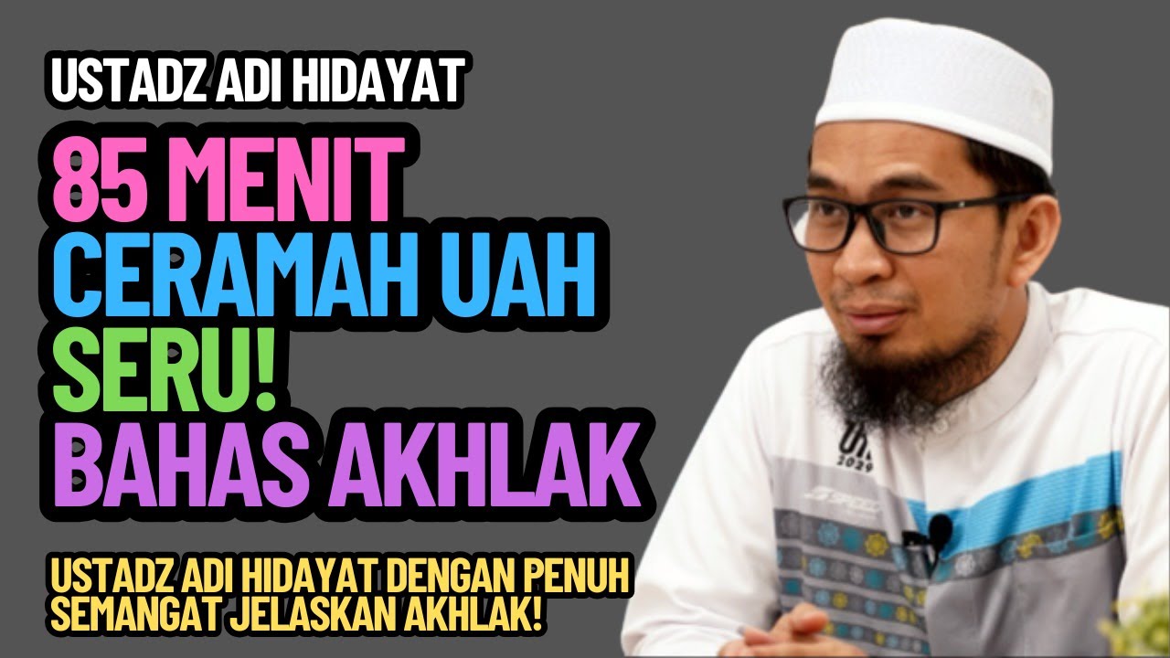 85 Menit Ceramah Ustadz Adi Hidayat Seru! Bahas Akhlak Rasulullah Dalam Kehidupan Sehari-Hari