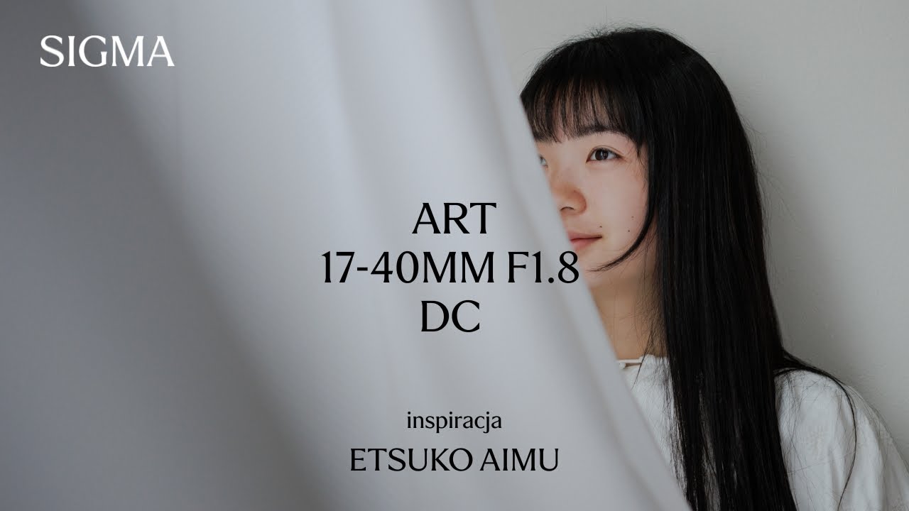 SIGMA 17-40mm F1.8 DC | Art | Inspiracja od Etsuko Aimu