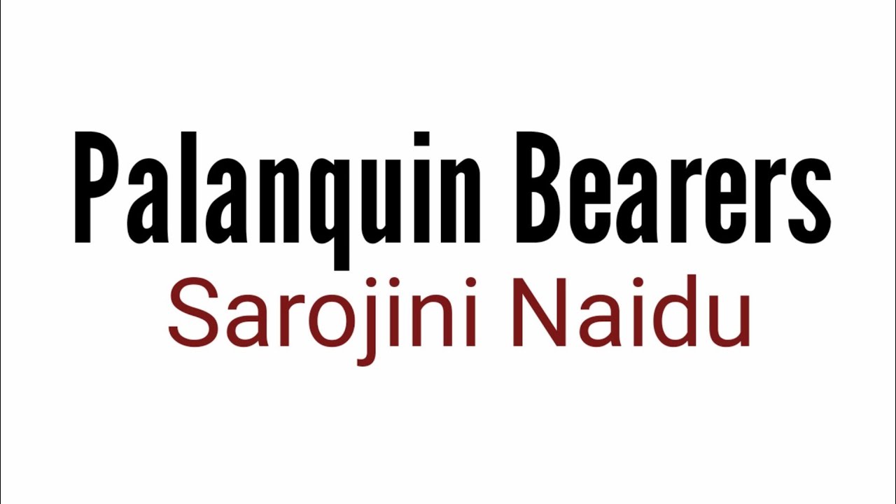 Palanquin Bearers : By Sarojini Naidu in Hindi