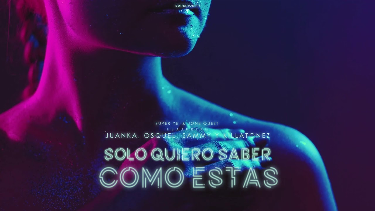Solo Quiero Saber Como Estas - Super Yei & Jone Quest ft Juanka, Sammy, Osquel & Killatonez