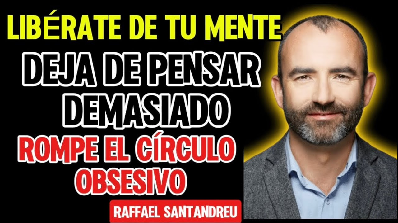 Rompe el Círculo del Pensamiento Obsesivo – Inspirado en Rafael Santandreu