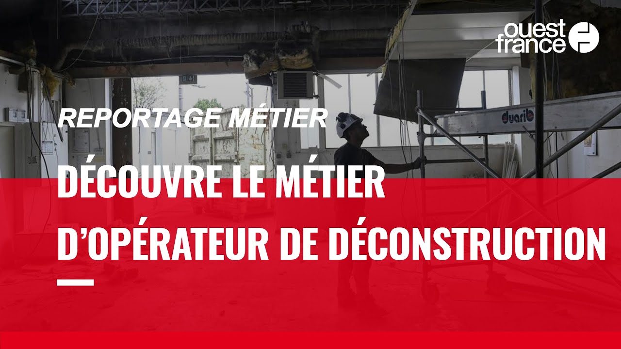 OPÉRATEUR DE DÉCONSTRUCTION, DÉCOUVRE UN MÉTIER