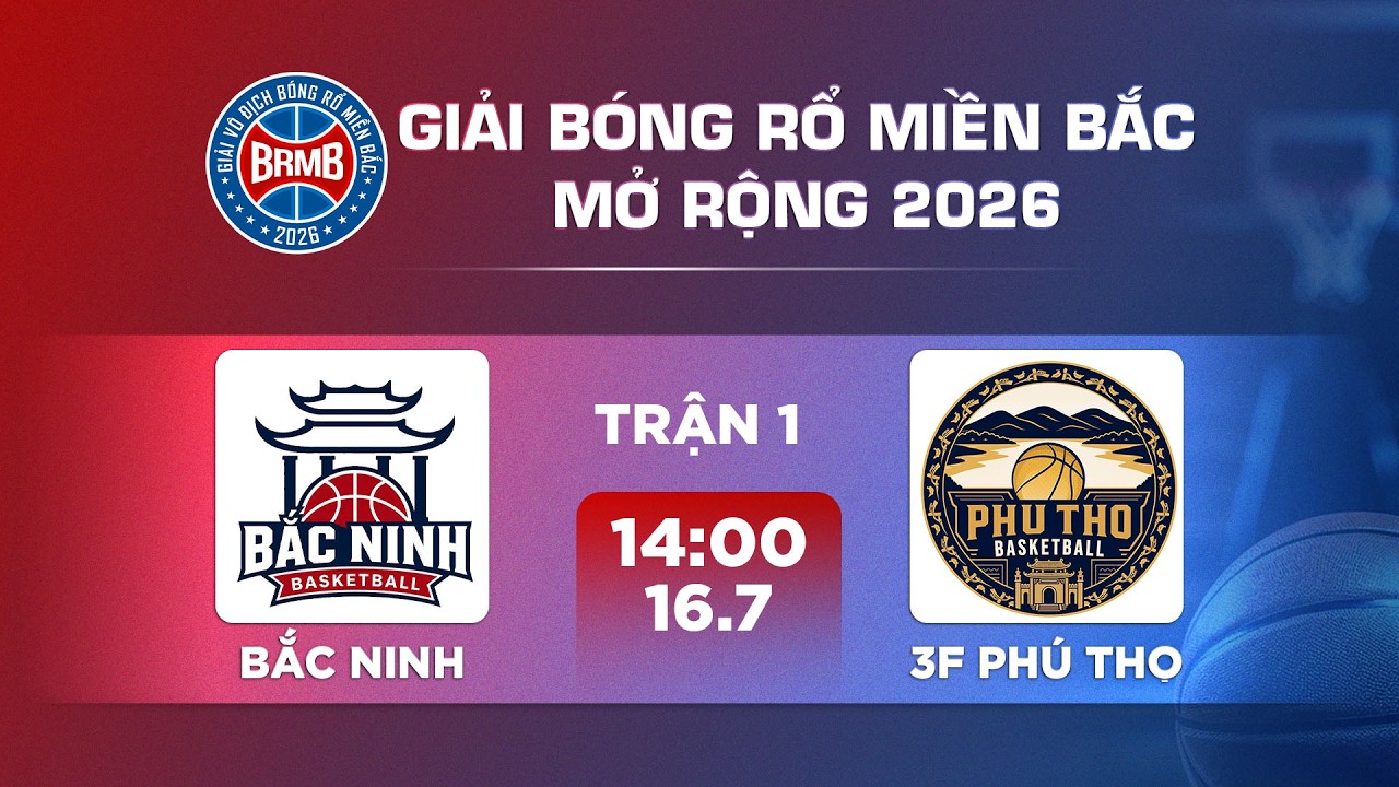 🔴Livestream: BẮC NINH - 3F PH&Uacute; THỌ | GIẢI B&Oacute;NG RỔ MIỀN BẮC MỞ RỘNG 2026