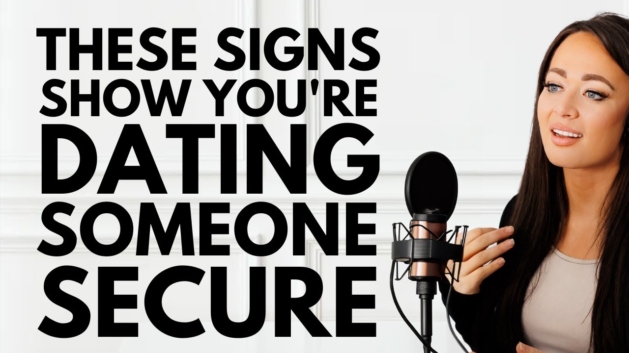 6 Crucial Signs You Are Dating Someone Secure
