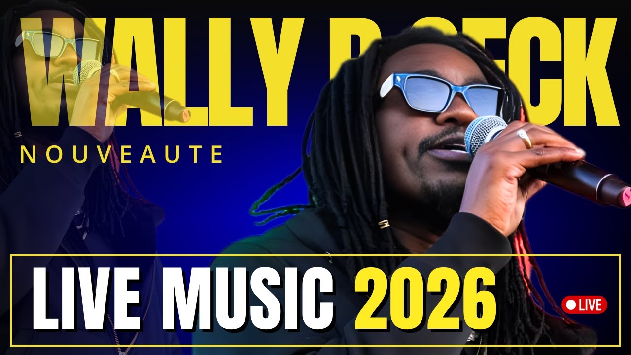 NOUVEAUTE 2026 - WALLY B SECK - 100% LIVE MUSIC