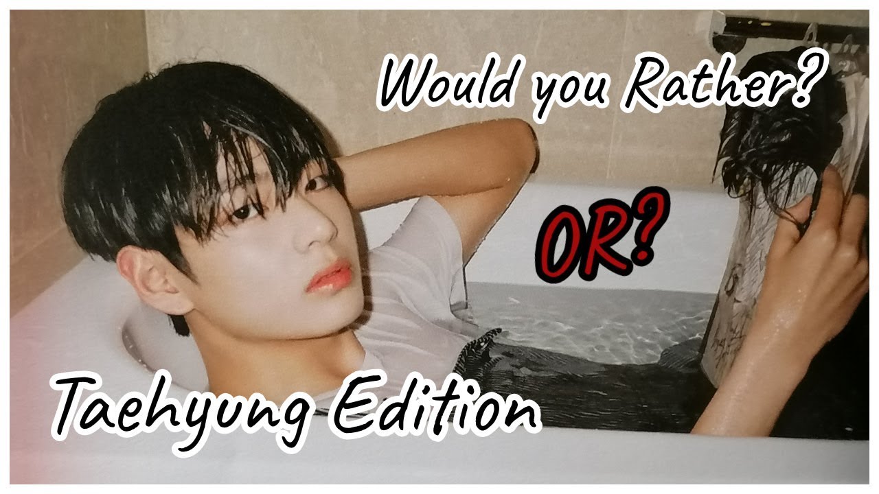 BTS Would you Rather - Taehyung Edition