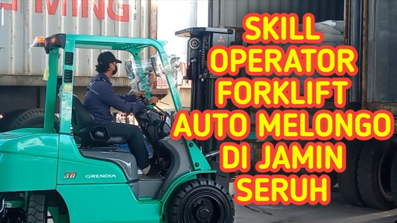 SKILL OPERATOR FORKLIFT | SAAT MUAT BARANG