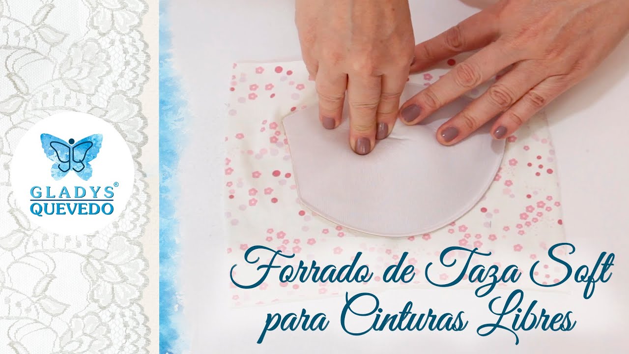 Gladys Quevedo - Forrado de Taza Soft para Cinturas Libres