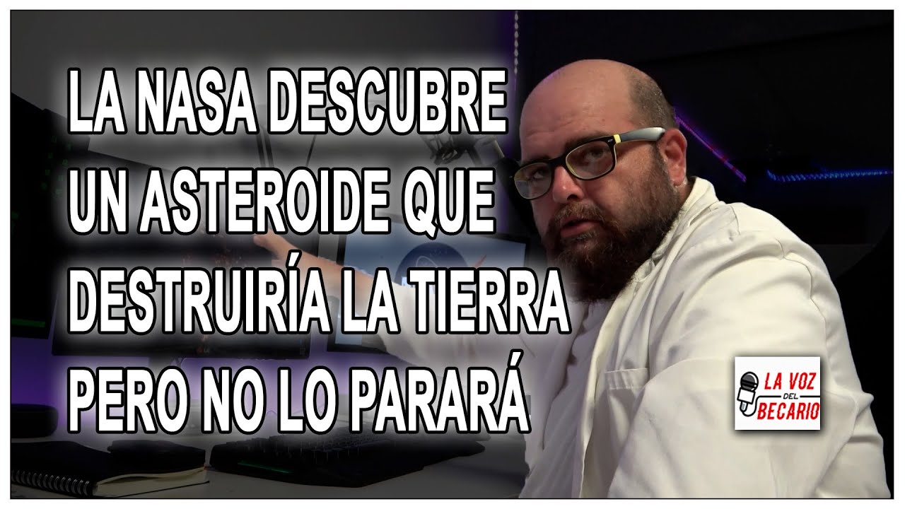 La NASA descubre un asteroide que destruiría La Tierra pero no hará nada para pararlo