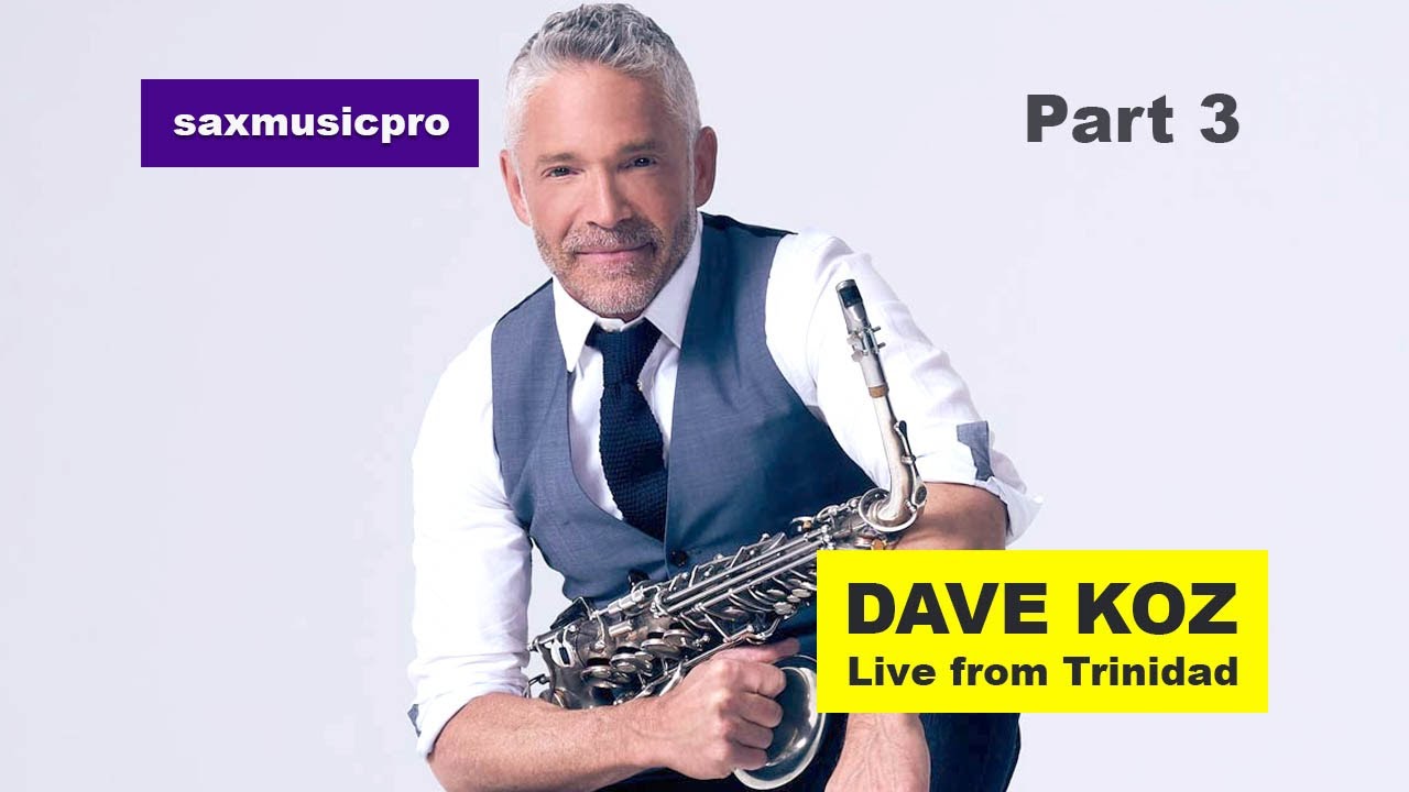 Dave Koz -  part 3  Trinidad & Tobago (Saxophone)