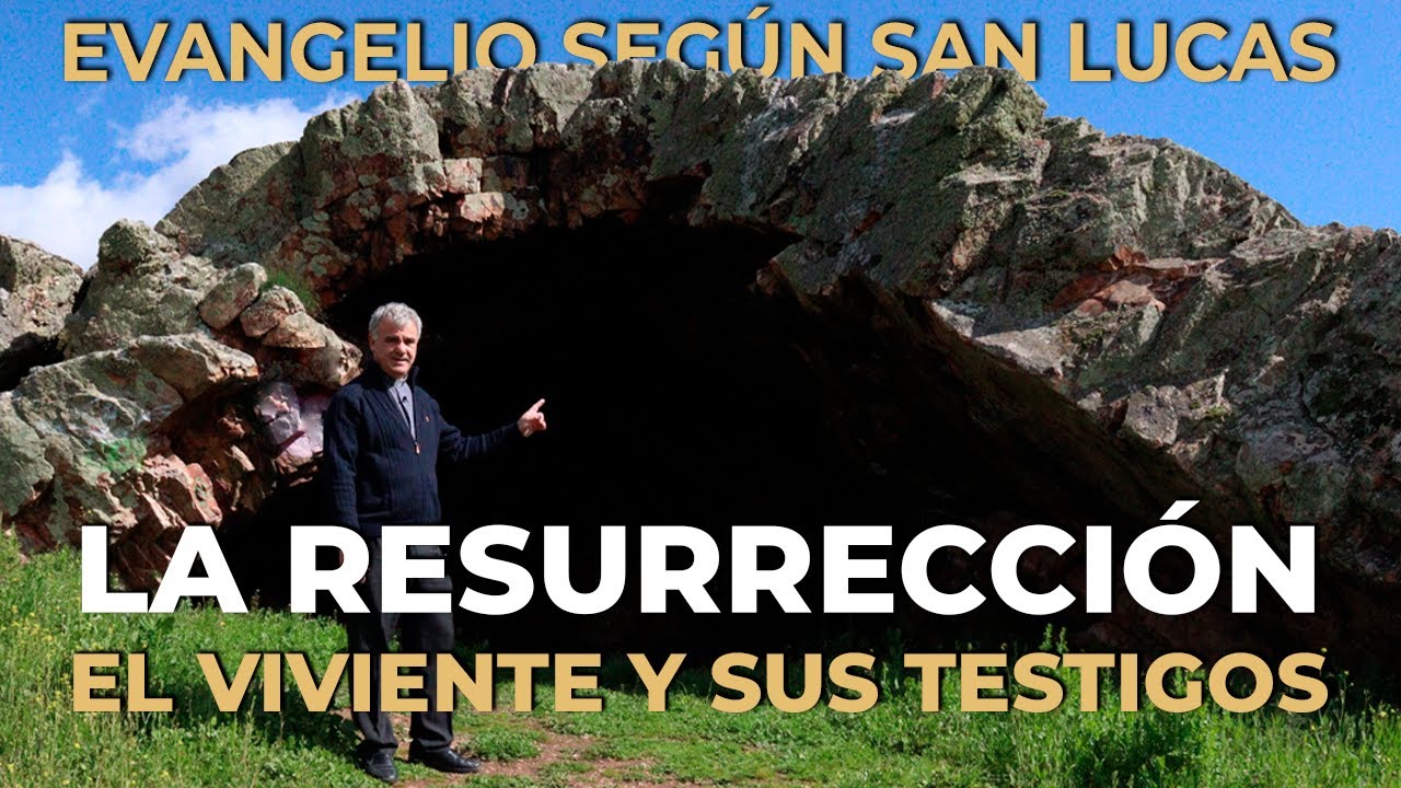 XXV. LA RESURRECCIÓN: EL VIVIENTE Y SUS TESTIGOS | Evangelio según san Lucas