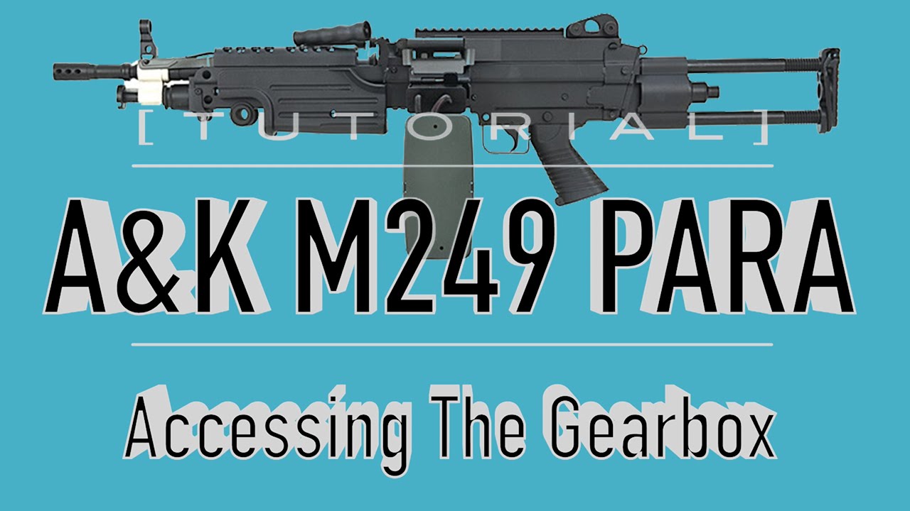 [TUTORIAL] A&K M249 MINIMI PARA Takedown/Disassembly: Accessing The Gearbox