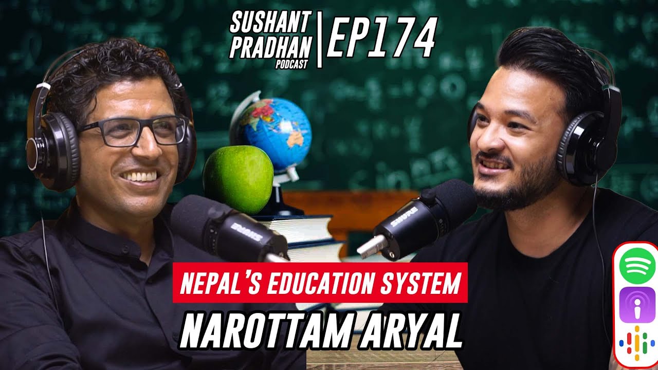 Episode 174: Narottam Aryal | Educational System, Curriculum & It's Reform | Sushant Pradhan Podcast