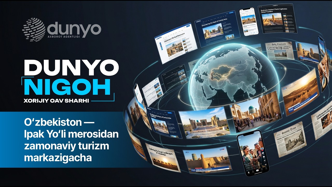 Dunyo nigoh: O‘zbekiston — Ipak Yo‘li merosidan zamonaviy turizm markazigacha