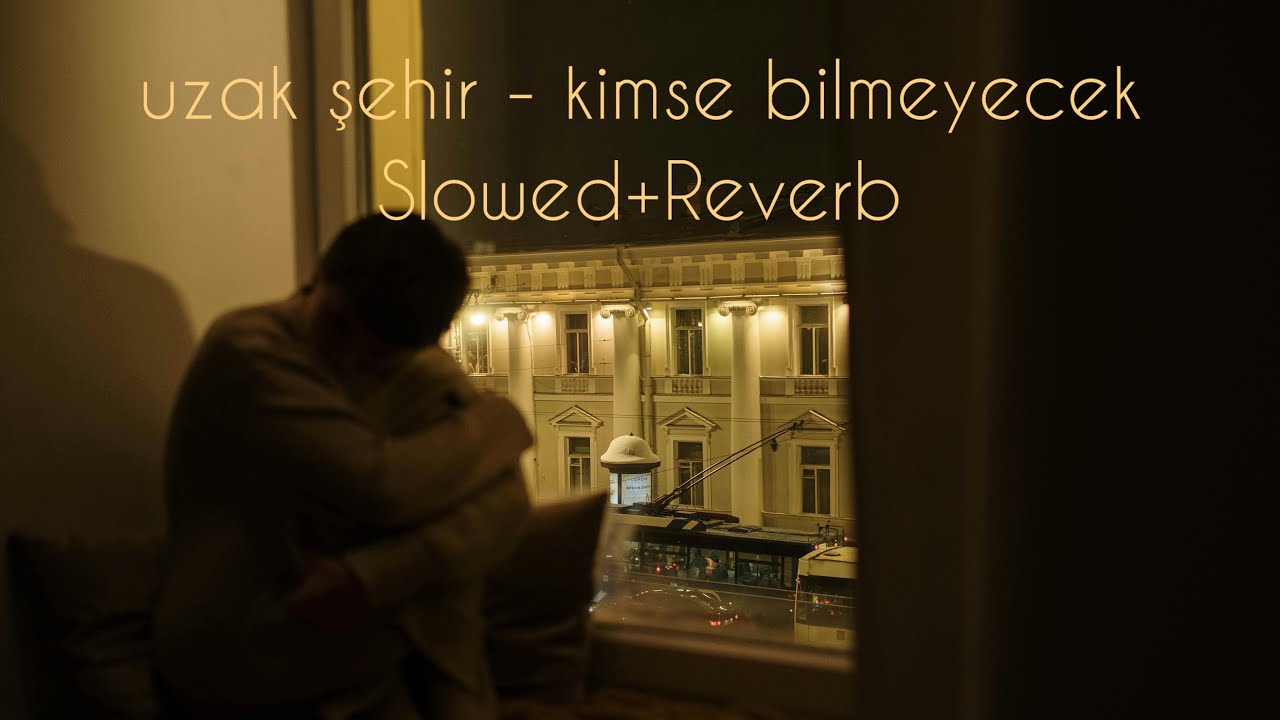 uzak şehir - kimse bilmeyecek (Slowed & Reverb) “