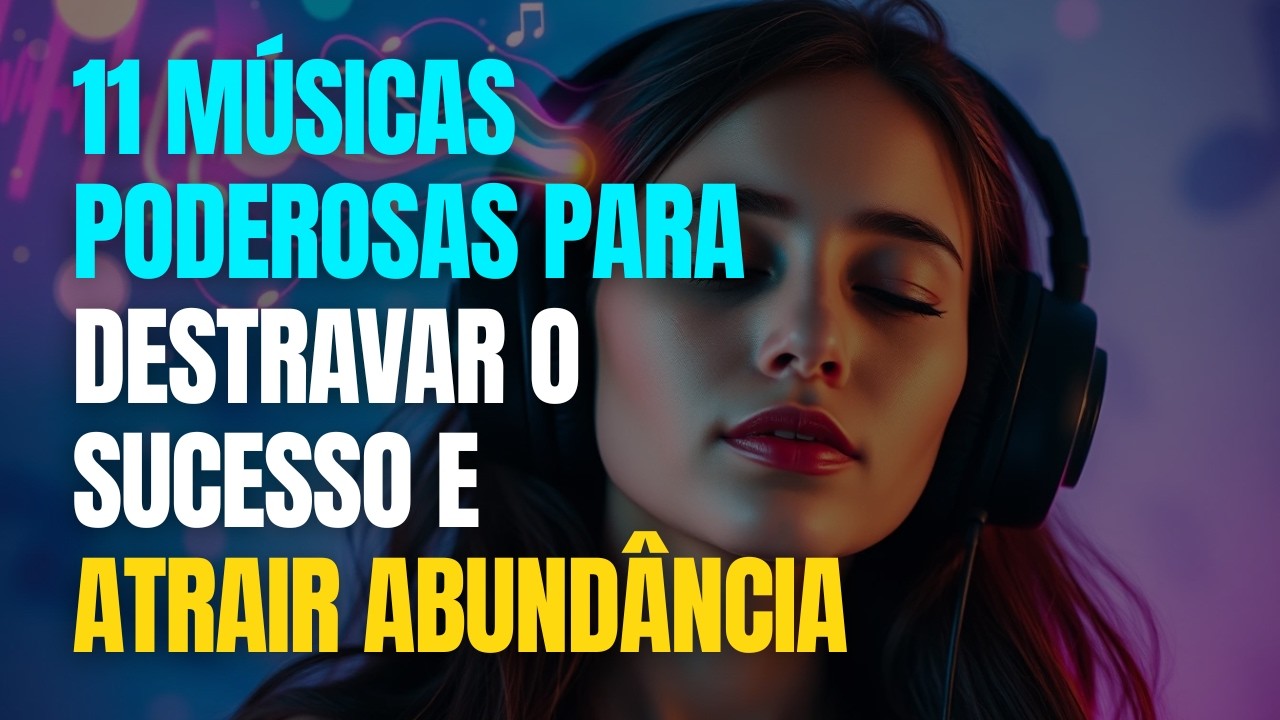 11 Músicas para Aumentar a Motivação, Atrair Prosperidade e Elevar sua Energia