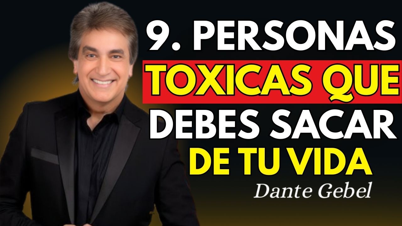 “9 PERSONAS TÓXICAS QUE DEBES SACAR DE TU VIDA AHORA”