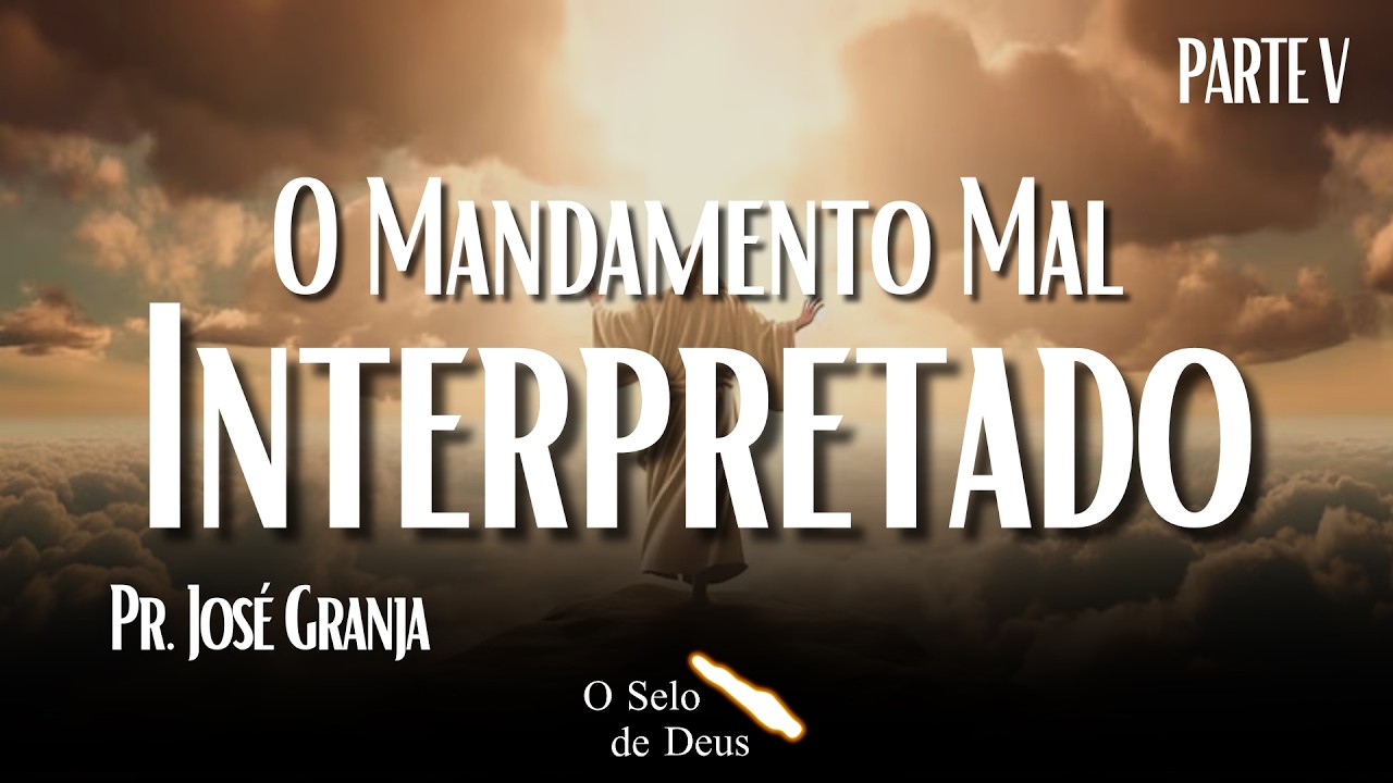 O Mandamento Mal Interpretado - Parte V | Pr. José Granja