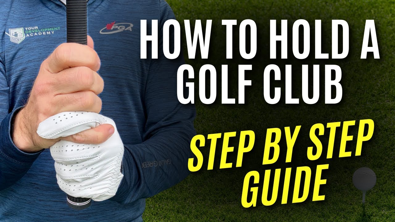 How to Hold a Golf Club Correctly | A Detailed Step by Step Guide