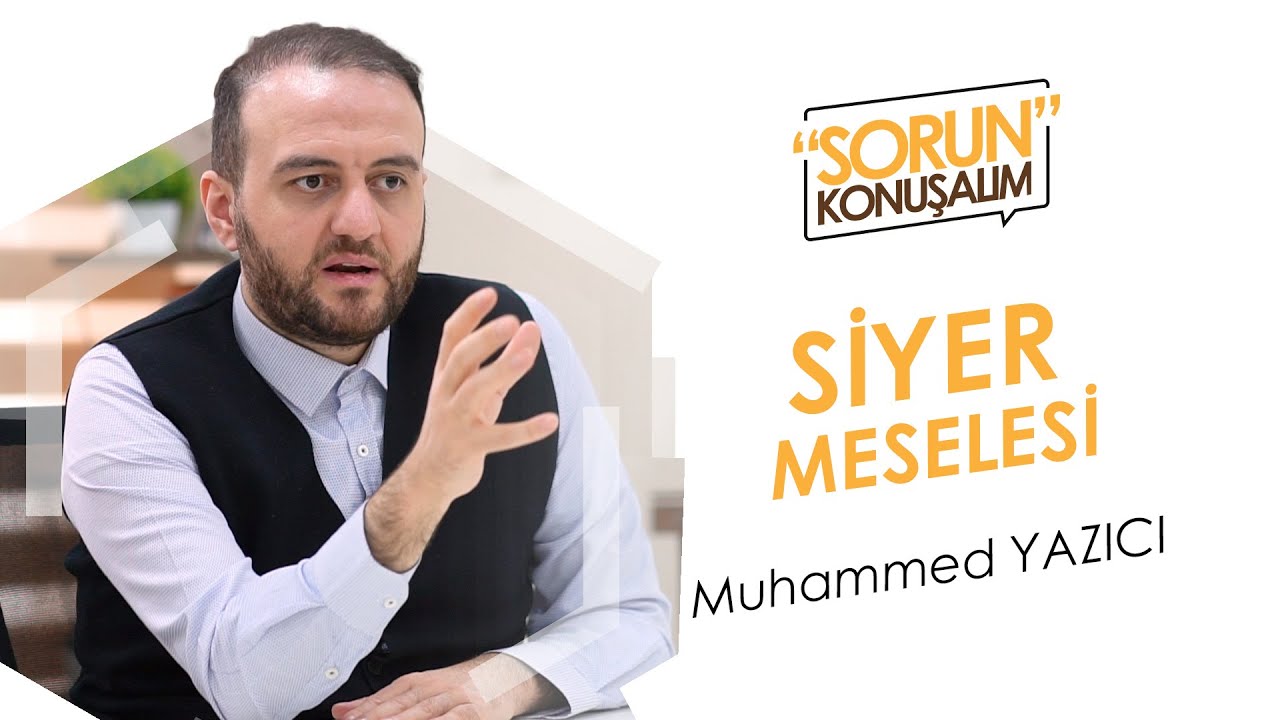 Siyer Meselesi - Sorun Konuşalım- Muhammet Yazıcı