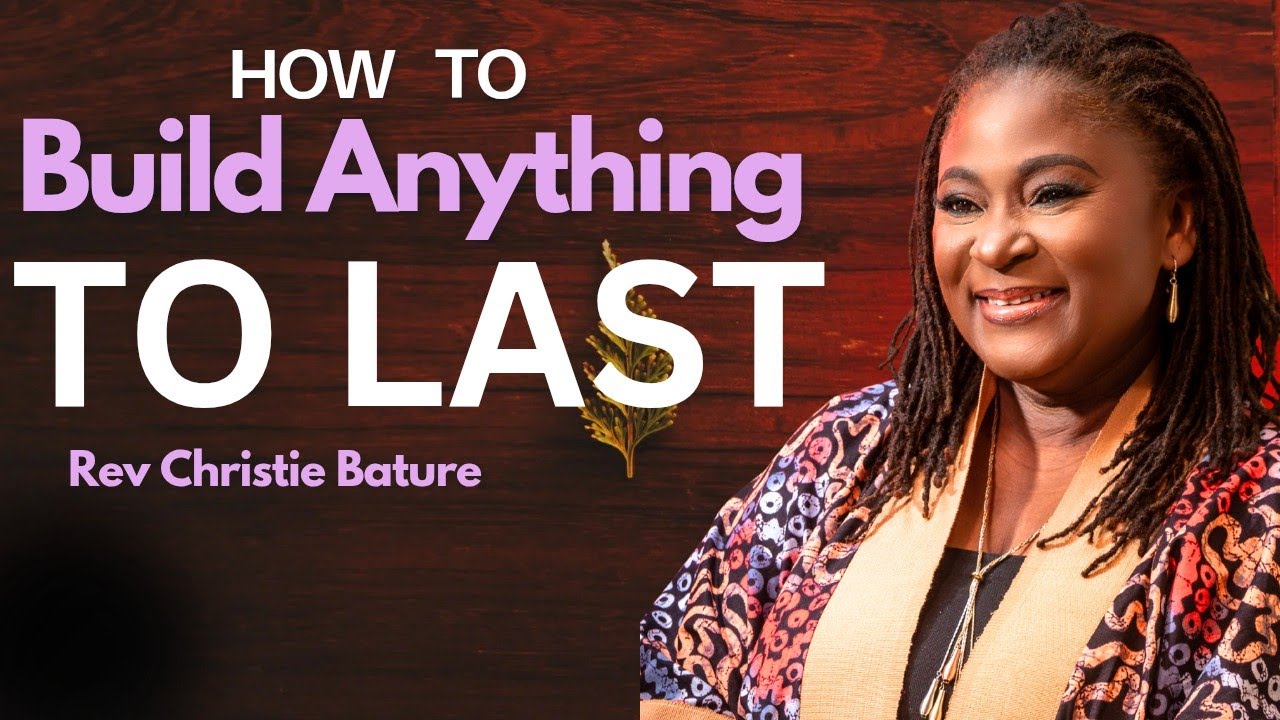 How To Build Anything To Last or Stand the test of Time| Rev Christie Bature 