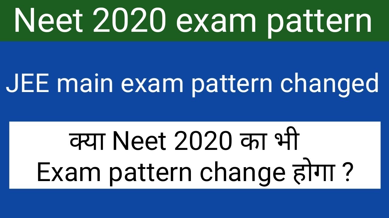 Neet 2020 exam pattern change ?