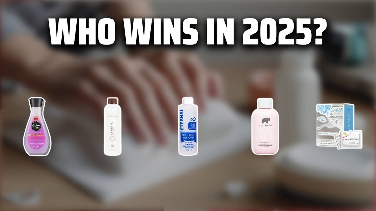 The Top 5 Best Nail Polish Remover in 2025 - Must Watch Before Buying!
