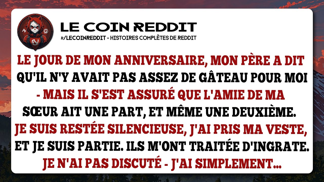 Le jour de mon anniversaire, mon père a dit qu'il n'y avait pas assez de gâteau pour moi...