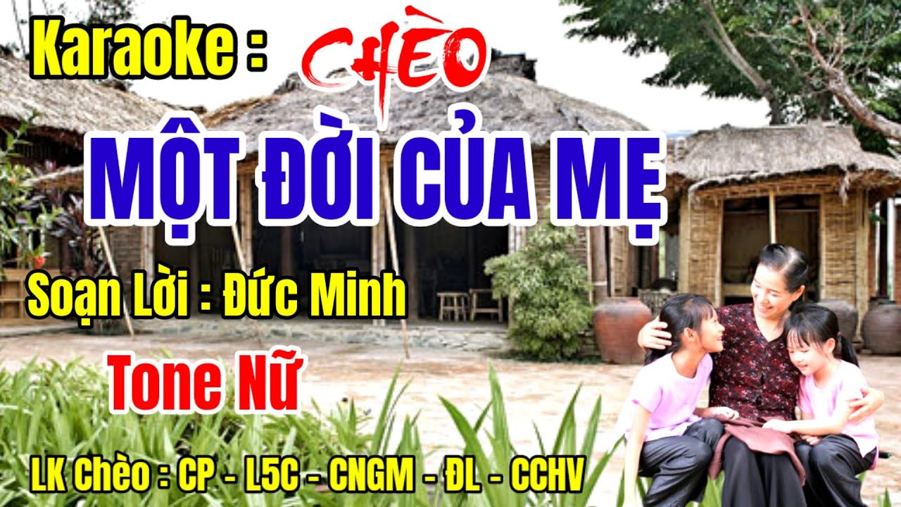 Karaoke LK Chèo : Một Đời Của Mẹ - SL : Đức Minh - Tone Nữ#LĐ : CP - L5C - CNGM - ĐL - CCHV.