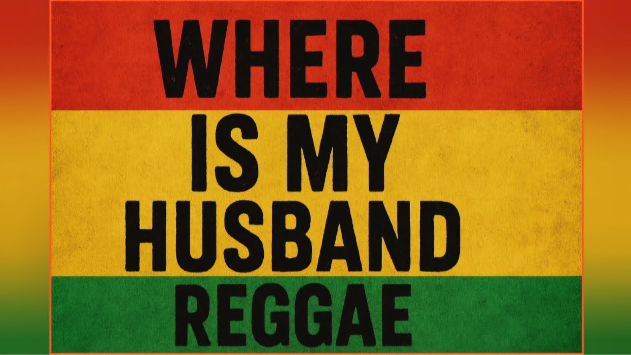 Where Is My Husband Reggae